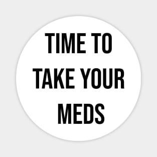 Time to take your meds. Sticker, T-shirt Magnet